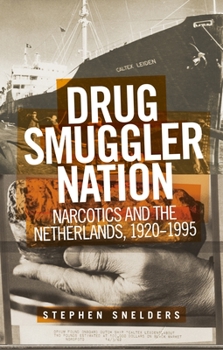 Hardcover Drug Smuggler Nation: Narcotics and the Netherlands, 1920-1995 Book