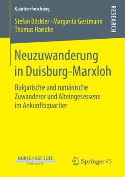 Paperback Neuzuwanderung in Duisburg-Marxloh: Bulgarische Und Rumänische Zuwanderer Und Alteingesessene Im Ankunftsquartier [German] Book