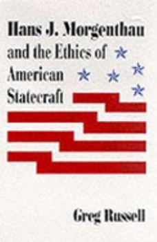 Hardcover Hans J. Morgenthau and the Ethics of American Statecraft Book