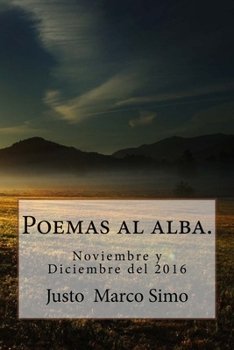 Paperback Poemas al alba.: Noviembre y Diciembre del 2016 [Spanish] Book
