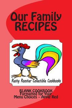 Paperback Our Family Recipes Rusty Rooster Collectible Cookbooks: Blank Cookbook Formatted for Your Menu Choices Apple Red Book