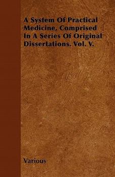 Paperback A System of Practical Medicine, Comprised in a Series of Original Dissertations. Vol. V. Book