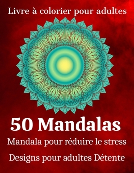 Paperback Livre ? colorier pour adulte 50 Mandalas Mandala pour r?duire le stress Designs pour adultes D?tente: Livre de coloriage pour adultes avec de beaux ma [French] Book