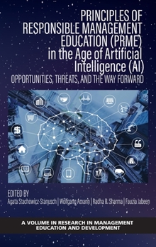 Hardcover Principles of Responsible Management Education (PRME) in the Age of Artificial Intelligence (AI) - Opportunities, Threats, and the Way Forward Book