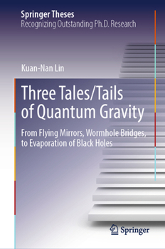 Three Tales/Tails of Quantum Gravity: From Flying Mirrors, Wormhole Bridges, to Evaporation of Black Holes (Springer Theses)