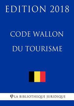 Paperback Code Wallon Du Tourisme - Edition 2018 [French] Book