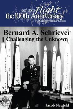 Paperback Bernard A. Schriever: Challenging the Unknown Book