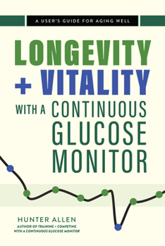 Paperback Longevity and Vitality with a Continuous Glucose Monitor: A User's Guide for Aging Well Book