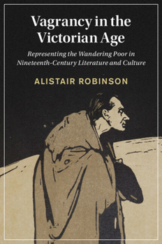 Paperback Vagrancy in the Victorian Age: Representing the Wandering Poor in Nineteenth-Century Literature and Culture Book