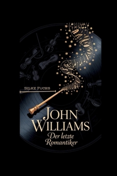 JOHN WILLIAMS: Der letzte Romantiker