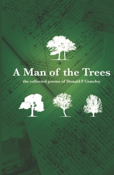 Paperback A Man Of The Trees: The Collected Poems Of Donald F Crawley Book
