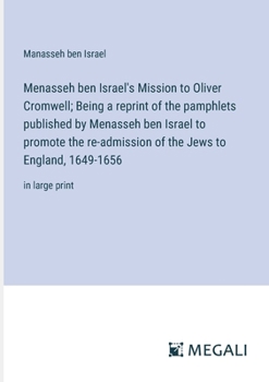 Paperback Menasseh ben Israel's Mission to Oliver Cromwell; Being a reprint of the pamphlets published by Menasseh ben Israel to promote the re-admission of the Book