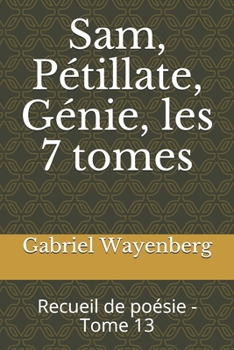 Paperback Sam, Pétillate, Génie, les 7 tomes: Recueil de poésie - Tome 13 [French] Book