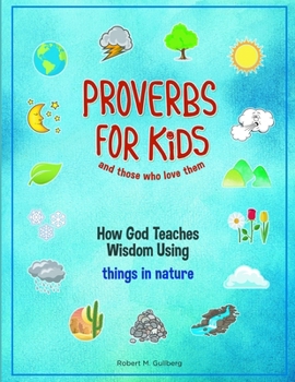 Paperback Proverbs for Kids and those who love them: How God Teaches Wisdom Using things in nature Book