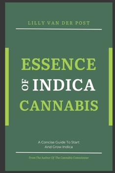 Paperback Essence of Indica Cannabis: A Concise Guide To Start And Grow Indica Cannabis in 2024 Book