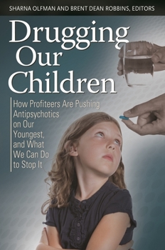 Hardcover Drugging Our Children: How Profiteers Are Pushing Antipsychotics on Our Youngest, and What We Can Do to Stop It Book