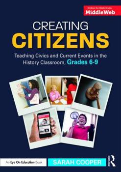 Paperback Creating Citizens: Teaching Civics and Current Events in the History Classroom, Grades 6-9 Book