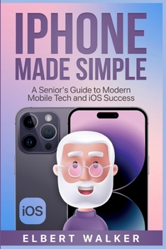 Paperback iPhone Made Simple: A Senior's Guide to Modern Mobile Tech and iOS Success Book