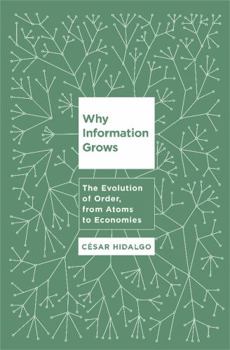 Hardcover Why Information Grows: The Evolution of Order, from Atoms to Economies Book