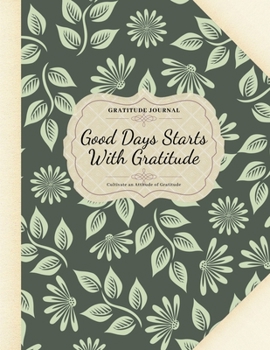 Paperback Gratitude Journal "Good Days Starts With Gratitude - Guide To Cultivate An Attitude Of Gratitude" / Large ( 8.5" x 11" ): 108 Days of Grace and Gratit Book