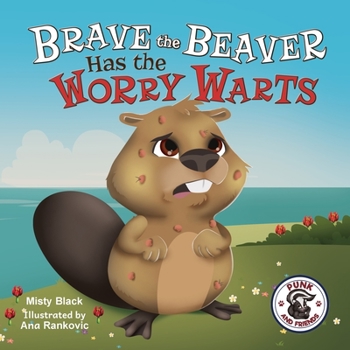 Brave the Beaver Has the Worry Warts - Book  of the (Punk and Friends Learn Social Skills)