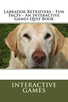 Paperback Labrador Retrievers - Fun Facts - An Interactive Games Quiz Book