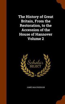 Hardcover The History of Great Britain, From the Restoration, to the Accession of the House of Hannover Volume 2 Book
