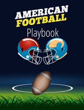 Paperback American Football Playbook: Football Field Diagram Notebook for Designing a Game Plan and Training Coaching Playbook for Drawing Up Plays, Creating Dr Book