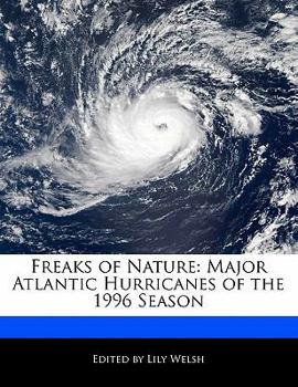 Freaks of Nature : Major Atlantic Hurricanes of the 1996 Season