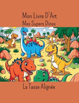 Mon Livre D'art: Mes Super Dinos (French Edition)