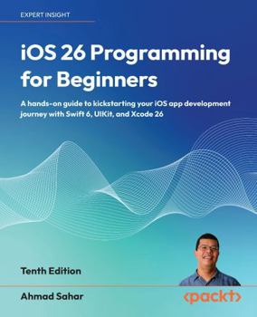Paperback iOS 26 Programming for Beginners - Tenth Edition: A hands-on guide to kickstarting your iOS app development journey with Swift 6, UIKit, and Xcode 26 Book