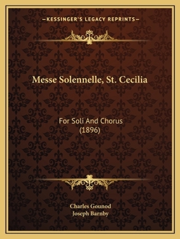 Messe Solennelle de Sainte Cecile: For Soprano, Tenor and Bass Solists, Satb and Orchestra or Organ And/Or Piano Ad Lib.