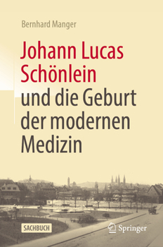 Hardcover Johann Lucas Schönlein Und Die Geburt Der Modernen Medizin [German] Book