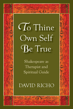 Paperback To Thine Own Self Be True: Shakespeare as Therapist and Spiritual Guide Book