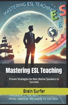 Paperback Mastering ESL Teaching: Proven Strategies for Non-Native Speakers to Succeed Book