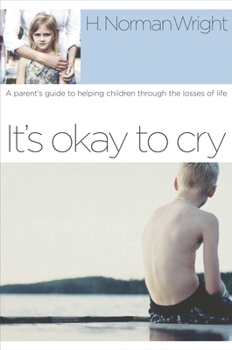 Paperback It's Okay to Cry: A Parent's Guide to Helping Children Through the Losses of Life Book