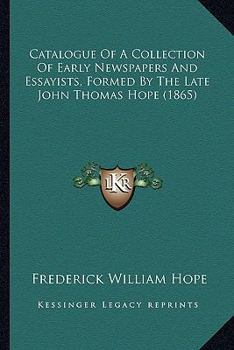 Paperback Catalogue Of A Collection Of Early Newspapers And Essayists, Formed By The Late John Thomas Hope (1865) Book