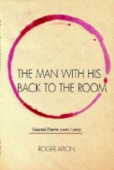 Paperback The Man with His Back to the Room: Selected Peoms 2000 / 2005 Book