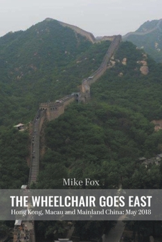 Paperback THE WHEELCHAIR GOES EAST Hong Kong, Macau and Mainland China: May 2018 Book