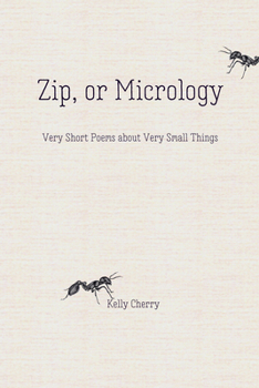 Hardcover Zip, or Micrology: Very Short Poems about Very Small Things Book