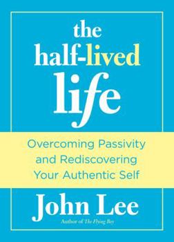 Hardcover Half-Lived Life: Overcoming Passivity and Rediscovering Your Authentic Self Book