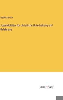 Hardcover Jugendblätter für christliche Unterhaltung und Belehrung [German] Book