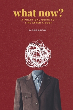 Paperback What Now?: A Practical Guide to Life After a Cult Book