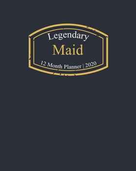 Legendary Maid, 12 Month Planner 2020: A classy black and gold Monthly & Weekly Planner January - December 2020
