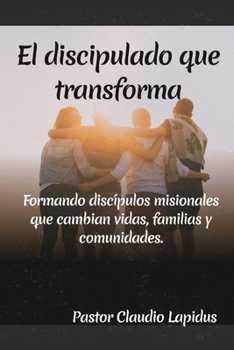 El discipulado que Transforma: Formando discípulos misionales que cambian vidas, familias y comunidades. (Spanish Edition)
