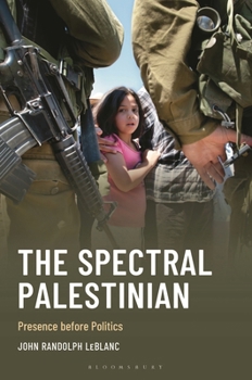 Hardcover The Spectral Palestinian: Presence before Politics Book