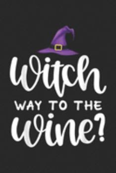 Witch Way To The Wine: Witch Way To The Wine Funny Halloween  Journal/Notebook Blank Lined Ruled 6x9 100 Pages