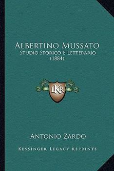 Paperback Albertino Mussato: Studio Storico E Letterario (1884) [Italian] Book