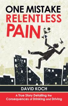 Paperback One Mistake, Relentless Pain: A True Story Detailing the Consequences of Drinking and Driving Book