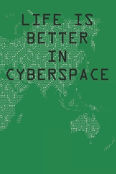 Life Is Better In Cyberspace: Blank College Ruled Lined Notebook